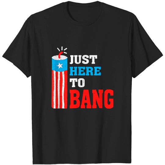 Discover Fourth Of July Funny 4th Of July I'm Just Here To Bang T-Shirt
