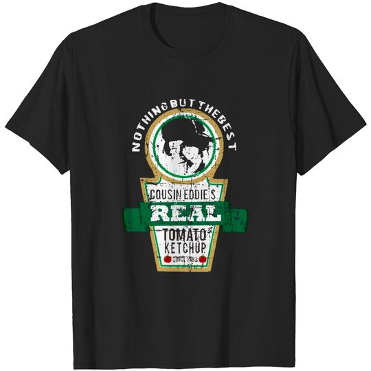 Discover Cousin Eddie's Real Tomato Ketchup - Christmas Vacation - T-Shirt