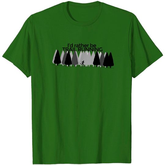 Discover I'd rather be TRAIL RUNNING - Trail Running - T-Shirt