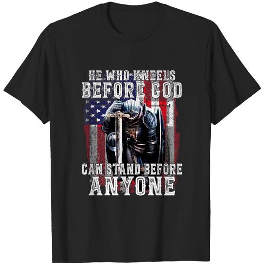 Discover He Who Kneels Before God Can Stand Before Anyone  T-Shirt