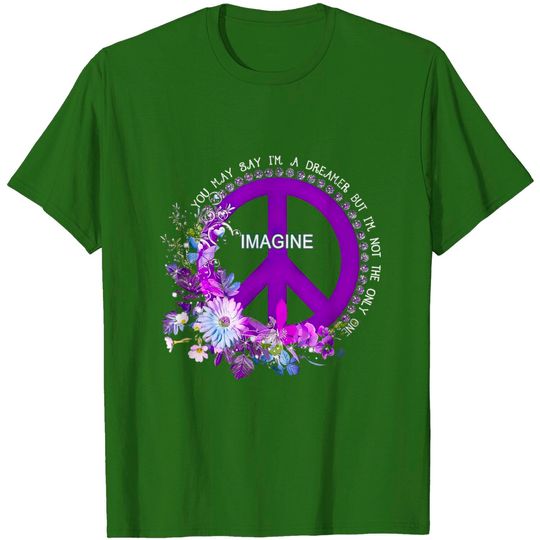 Discover Imagine you may say i'm a Dreamer but i'm not the only one Peace Sign Hippie TShirt