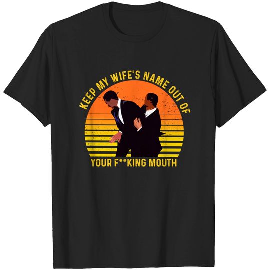 Discover Keep My Wife's Name Out Of Your Fucking Mouth T-Shirt,  Will Smith Slapped Chris Rock At 2022 Oscars Shirt, Funny Shirt