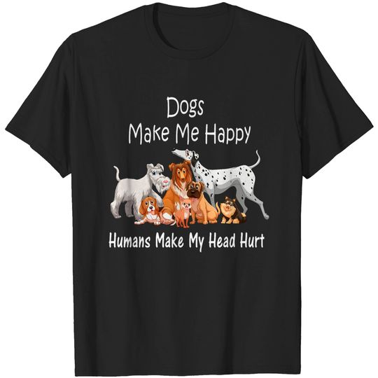 Discover Dogs Make Me Happy Humans make my head hurt T-shirt