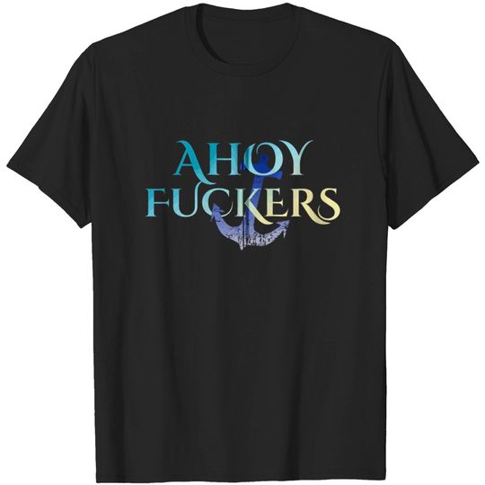 Discover Ahoy Fuckers Nasty Welcome Outfit For Sexy Waitres T-shirt