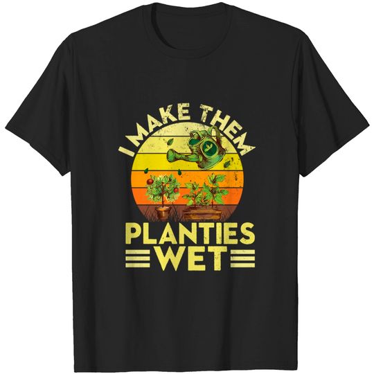 Discover I Make Them Planties Wet T-shirt