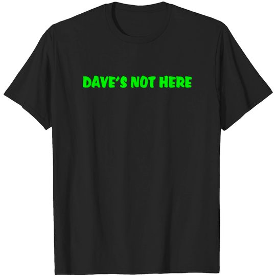Discover Dave's not here T-shirt