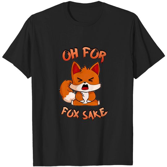 Discover Oh For Fox Sake Funny Animal - Fox - T-Shirt