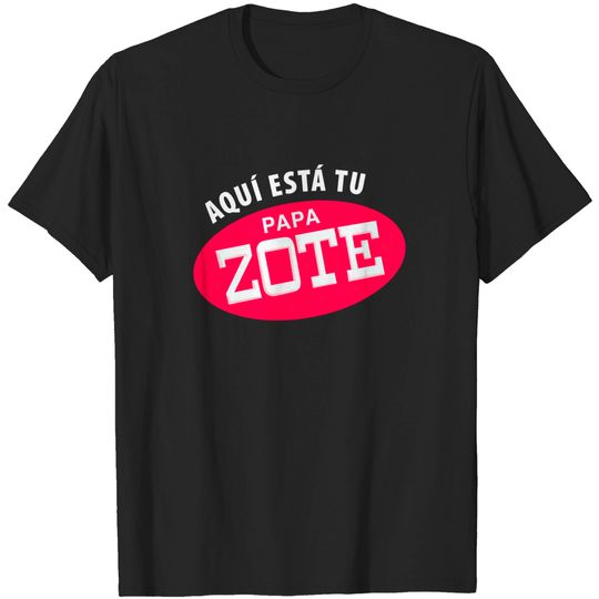 Discover Aqui esta tu papa-zote - white letters - Latino - T-Shirt