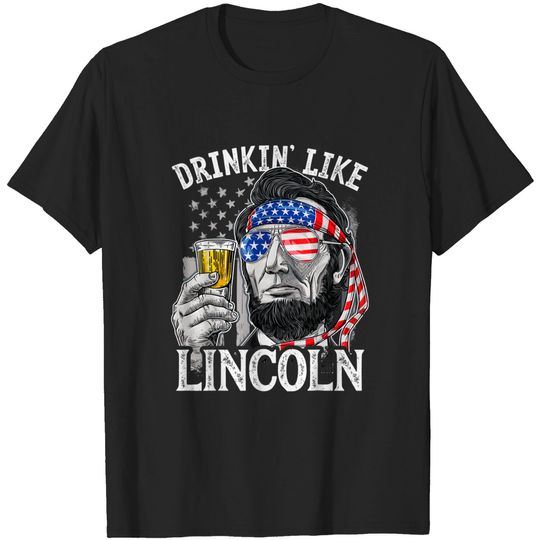 Discover 4th Of July Shirts For Men Drinking Like Lincoln Abraham Tee - 4th Of July For Men Drinking Lik - T-Shirt