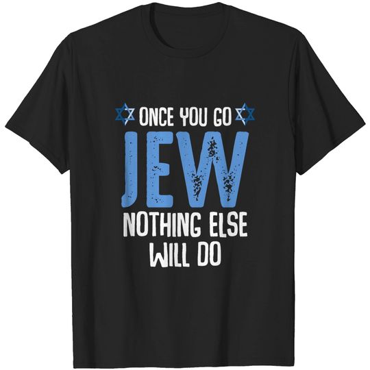 Discover Once You Go Jew Nothing Else Will Do Jewish Shabba T-shirt
