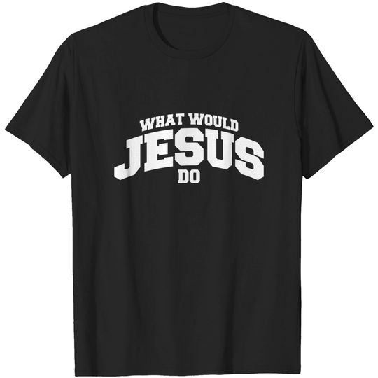 Discover What would Jesus do - What Would Jesus Do - T-Shirt