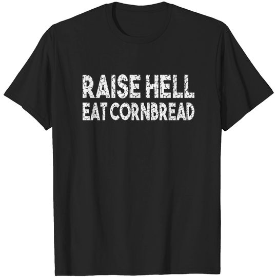 Discover Raise Hell Eat Cornbread T-shirt