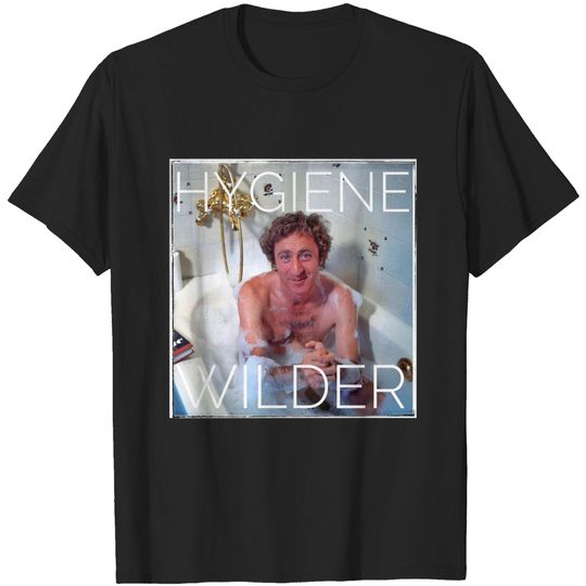 Discover Hygiene Wilder Gene Wilder Parody T-Shirt