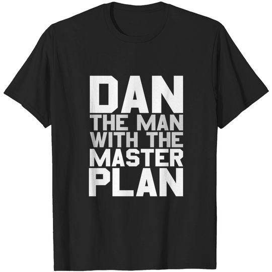 Discover Dan The Man With The Master Plan - Dan - T-Shirt
