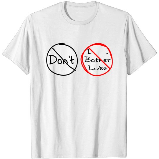 Discover Don't Bother Luke - Funny - T-Shirt