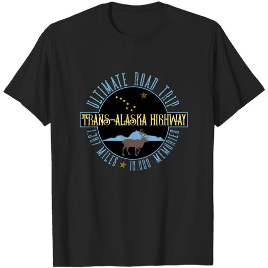 Discover Alaska Highway Ultimate Road Trip Souvenir Gift Al-Can Road Trippers - Trans Alaska Highway - T-Shirt