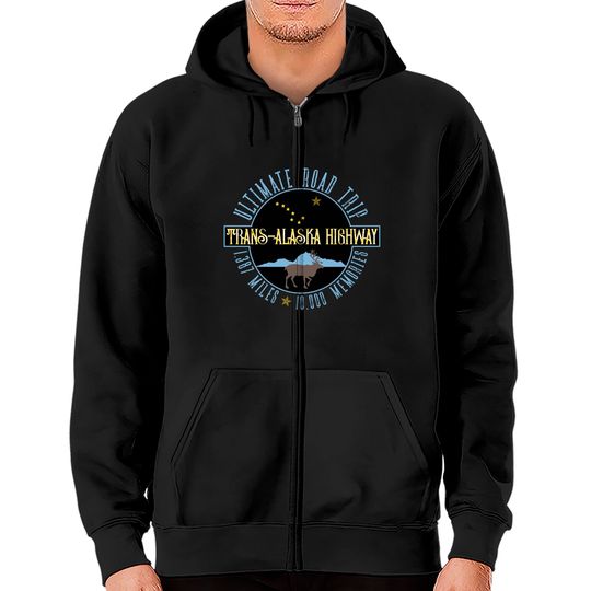 Discover Alaska Highway Ultimate Road Trip Souvenir Gift Al-Can Road Trippers - Trans Alaska Highway - Zip Hoodies