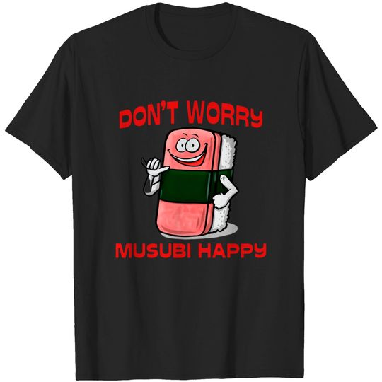 Discover Don't Worry Musubi Happy - Hawaii - T-Shirt