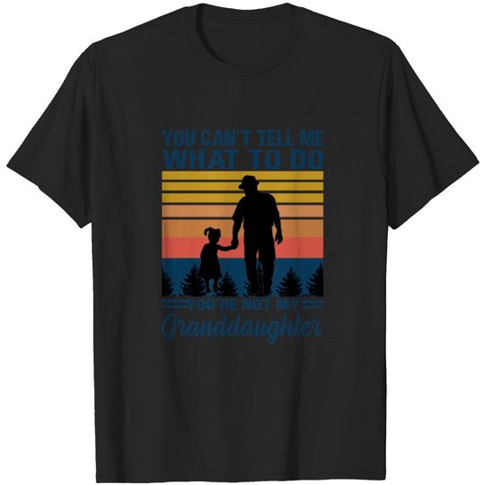 Discover You can’t tell me what to do you’re not my granddaughter - Granddaughter - T-Shirt