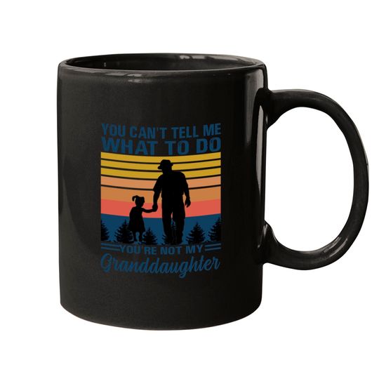 Discover You can’t tell me what to do you’re not my granddaughter - Granddaughter - Mugs