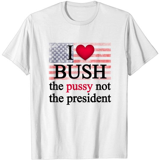 Discover I love Bush not the president - I Love Bush - T-Shirt