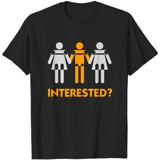 Discover Interested In A Threesome? T-shirt