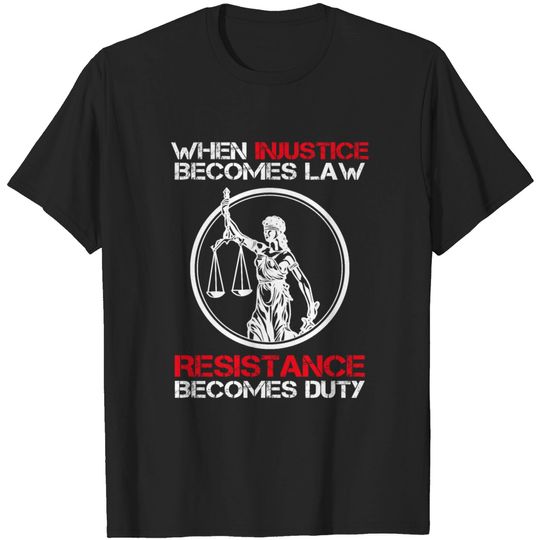 Discover When Injustice Becomes Law Resistance Becomes Duty T-shirt