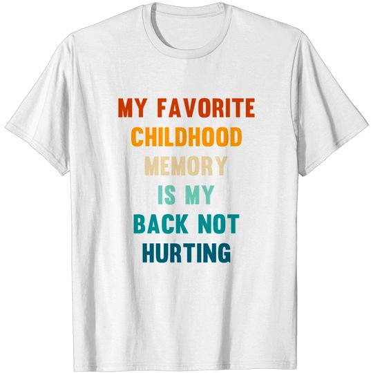 Discover My Favorite Childhood memory is my back not hurt T-shirt