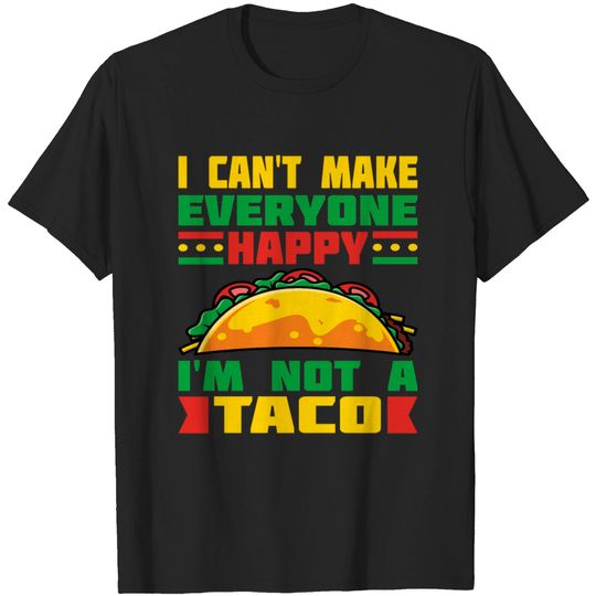 Discover I Can't Make Everyone Happy Im Not Taco T-shirt