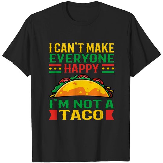 Discover I Can't Make Everyone Happy Im Not Taco T-shirt