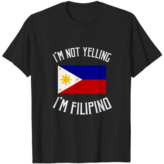 Discover I'm Not Yelling, I'm Filipino T-shirt