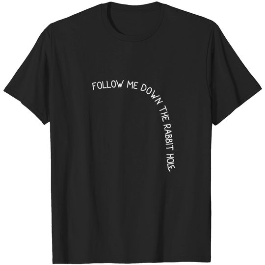 Discover Follow me down the rabbit hole T-shirt