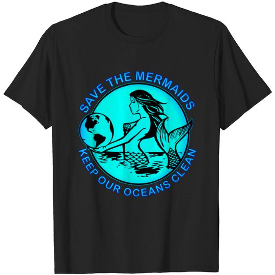 Discover Save The Mermaids Keep Our Oceans Clean © T-shirt