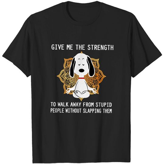 Discover Give Me The Strength to Walk Away from Stupid People Without Slapping Them Snoopy Unisex T-Shirt