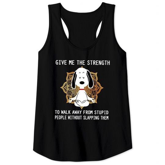 Discover Give Me The Strength to Walk Away from Stupid People Without Slapping Them Snoopy Unisex Tank Tops