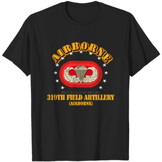 Discover 319th Field Artillery Regiment - Airborne w Oval - 319th Field Artillery Regiment Airborne - T-Shirt