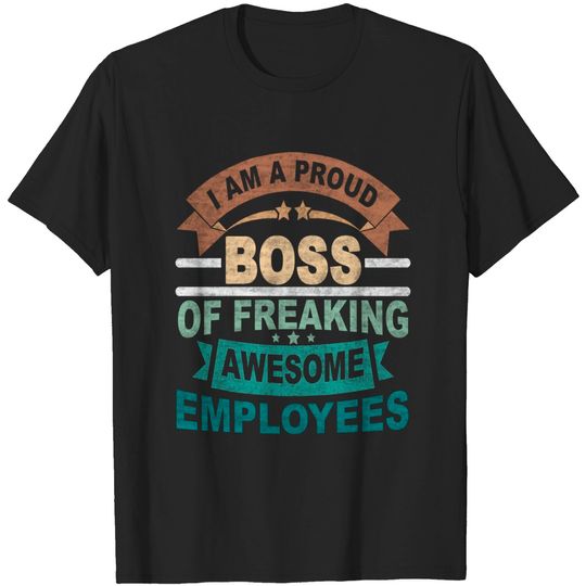 Discover I AM A PROUD BOSS OF FREAKING AWESOME EMPLOYEES - Funny Boss Gift - T-Shirt