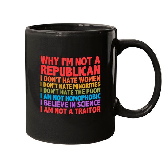 Discover Activist Mugs - Why I'm Not A Republican