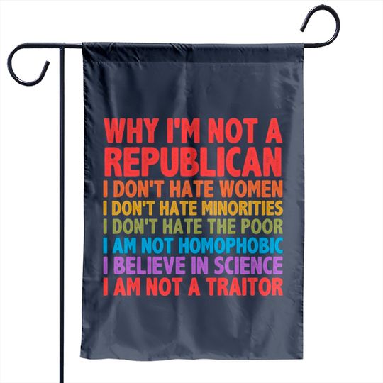 Discover Funny Garden Flags - Why I'm Not A Republican