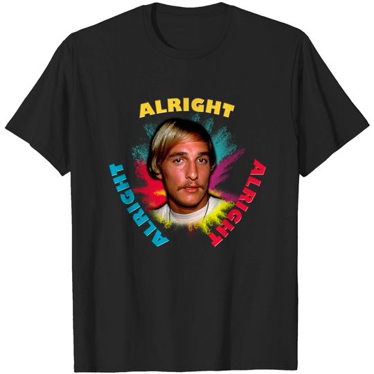 Discover Matthew McConaughey Alright Alright Alright Shirt, Dazed and Confused - T-Shirt