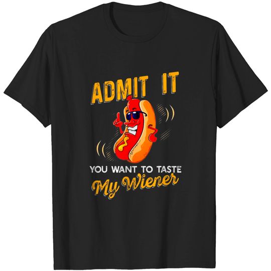 Discover Admit It You Want To Taste My Weiner T Shirt T-shirt