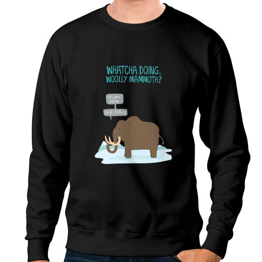 Discover Amazing Elephant Whatcha doing wooly mammoth Cart Sweatshirts