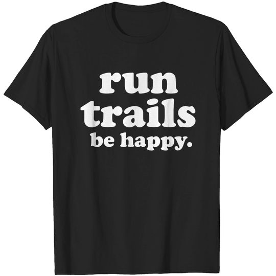 Discover Run Trails Be Happy Trail running - Trail Running - T-Shirt