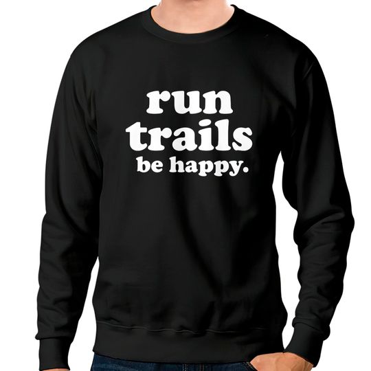 Discover Run Trails Be Happy Trail running - Trail Running - Sweatshirts