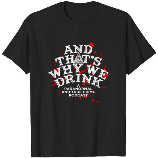 Discover And That s Why We Drink Podcast T-Shirt