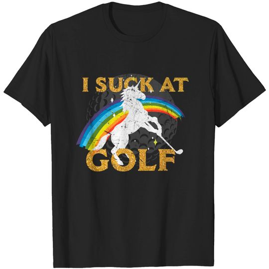 Discover I suck at golf with rainbow and unicorn. Punishment for losing a golf bet. - Fun - T-Shirt