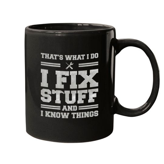 Discover That's What I Do I Fix Stuff And I Know Things Mugs