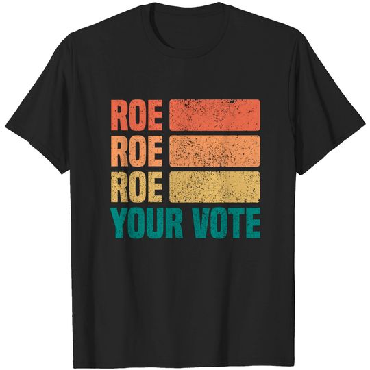 Discover Roe Roe Roe Your Vote T-Shirt