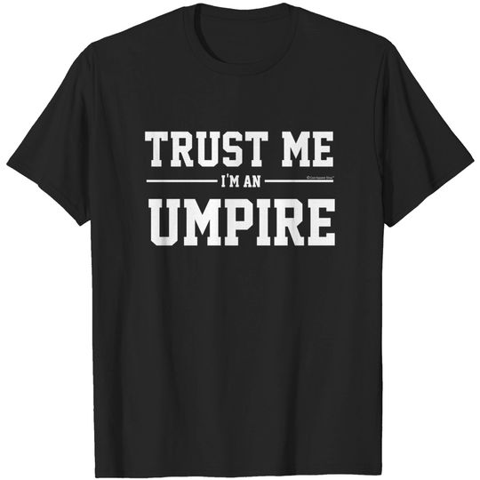 Discover Trust Me Im An Umpire. Cool Gift Idea For Friend - Gift For Boyfriend - T-Shirt