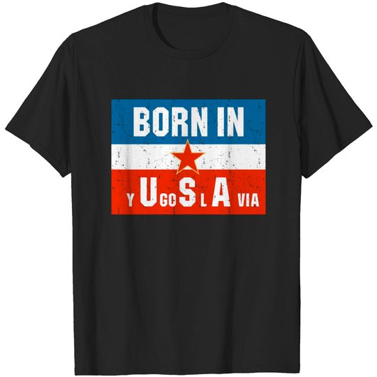 Discover Born in Yugoslavia Kosovo Gift Jugo Tito SFRJ T-shirt